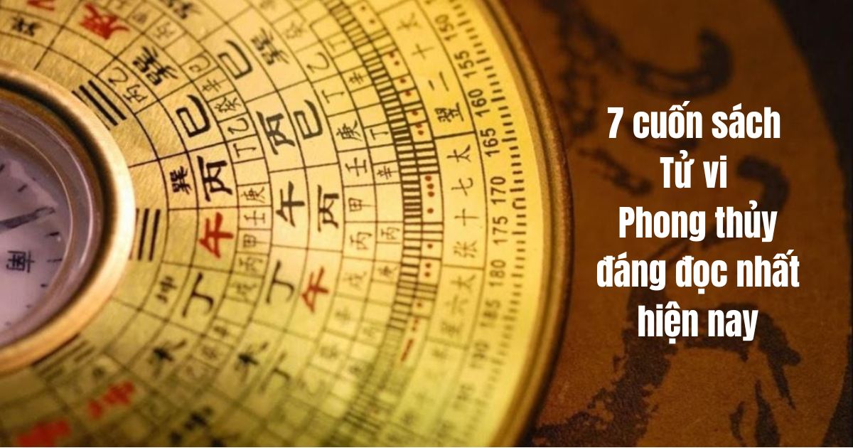 Khám Phá 7 Cuốn Sách Tử Vi - Phong Thủy Đáng Đọc Nhất Hiện Nay